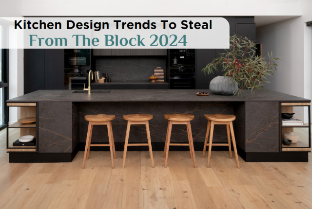 The Block 2024 Kitchen Design Trends to Steal!